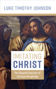 Imitating Christ (The Disputed Character of Christian Discipleship) by Luke Timothy Johnson, 9780802883100