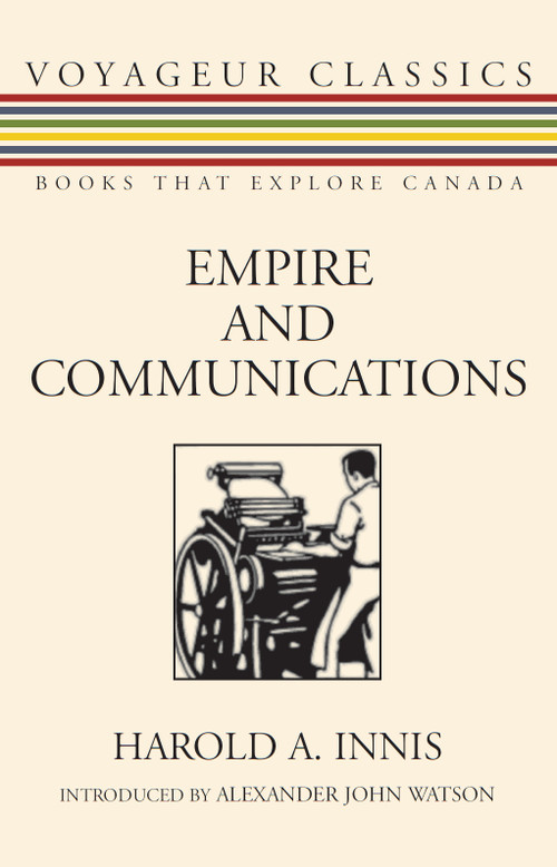 Empire and Communications by Harold A. Innis, Alexander John Watson, 9781550026627