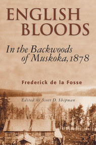 English Bloods (In the Backwoods of Muskoka, 1878) by Frederick de la Fosse, Scott D. Shipman, 9781896219967