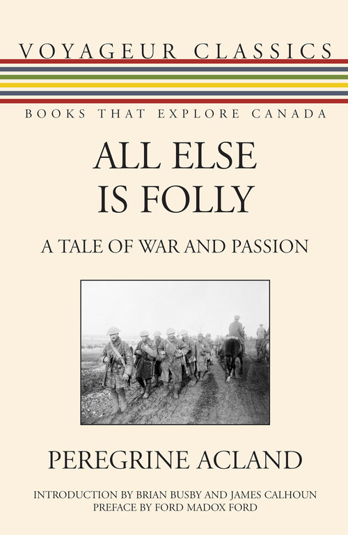 All Else Is Folly (A Tale of War and Passion) by Peregrine Acland, Brian Busby, James R. Calhoun, Ford Madox Ford, 9781459704237