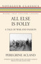 All Else Is Folly (A Tale of War and Passion) by Peregrine Acland, Brian Busby, James R. Calhoun, Ford Madox Ford, 9781459704237