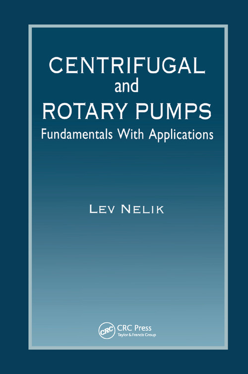 Centrifugal & Rotary Pumps (Fundamentals With Applications) by Lev Nelik, 9780367399870