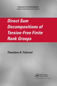 Direct Sum Decompositions of Torsion-Free Finite Rank Groups by Theodore G. Faticoni, 9780367389321