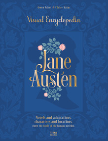 Jane Austen: Visual Encyclopedia (Novels and adaptations, characters and locations · Enter the world of the famous novelist.) by Claire Saim, Gwen Giret, 9781835410639