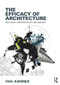 The Efficacy of Architecture (Political Contestation and Agency) by Tahl Kaminer, 9781138909861