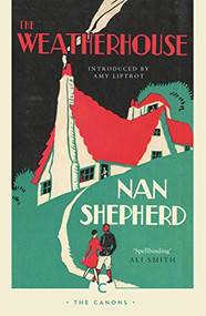 The Weatherhouse by Nan Shepherd, Amy Liptrot, 9781782118862