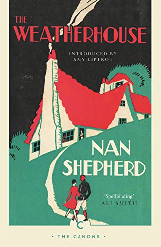 The Weatherhouse by Nan Shepherd, Amy Liptrot, 9781782118862