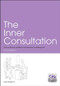 The Inner Consultation (How to Develop an Effective and Intuitive Consulting Style, Second Edition) by Roger Neighbour, 9781857756791