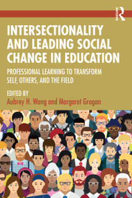 Intersectionality and Leading Social Change in Education (Professional Learning to Transform Self, Others, and the Field) by Aubrey H. Wang, Margaret Grogan, 9781032547268