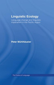Linguistic Ecology (Language Change and Linguistic Imperialism in the Pacific Region) by Peter Mühlhäusler, 9781138868434