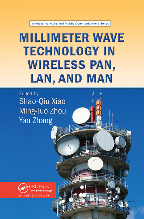 Millimeter Wave Technology in Wireless PAN, LAN, and MAN by Shao-Qiu Xiao, Ming-Tuo Zhou, 9780367387273