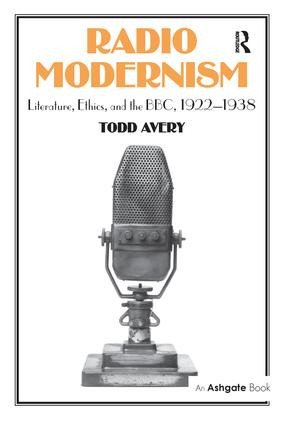 Radio Modernism (Literature, Ethics, and the BBC, 1922-1938) by Todd Avery, 9781138274020