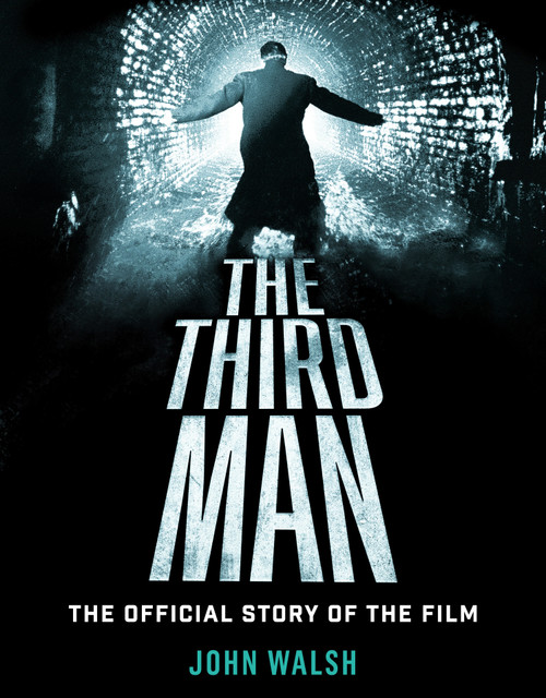 The Third Man: The Official Story of the Film by John Walsh, 9781835410011