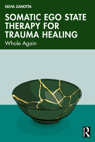 Somatic Ego State Therapy for Trauma Healing (Whole Again) by Silvia Zanotta, 9781032608105