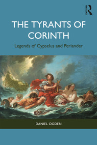 The Tyrants of Corinth (Legends of Cypselus and Periander) by Daniel Ogden, 9781032778440