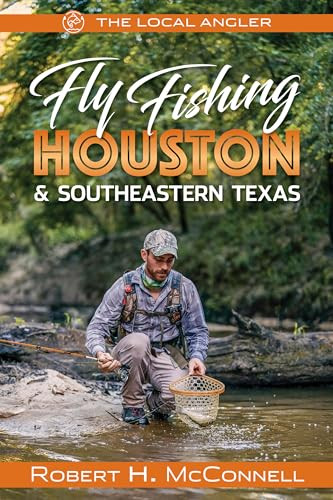 Fly Fishing Houston & Southeastern Texas by Robert H. McConnell, 9781945501609