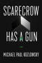 Scarecrow Has a Gun (A Novel) by Michael Paul Kozlowsky, 9781945501814