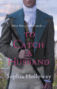 To Catch a Husband (The heart-warming Regency romance from the author of Kingscastle) by Sophia Holloway, 9780749031879
