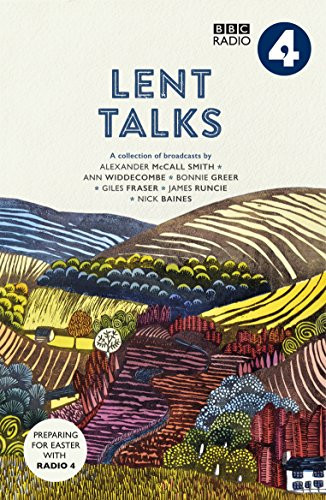 Lent Talks (A Collection of Broadcasts by Nick Baines, Giles Fraser, Bonnie Greer, Alexander McCall Smith, James Runcie and Ann Widdecombe) by BBC Radio 4, 9780281078639