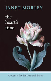 The Heart's Time (A Poem A Day For Lent And Easter) by Janet Morley, 9780281063727