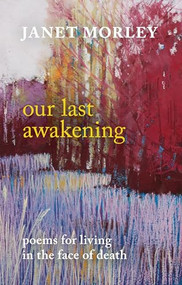 Our Last Awakening (Poems For Living In The Face Of Death) by Janet Morley, 9780281073542