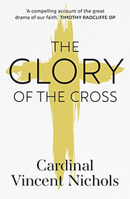 The Glory of the Cross (A Journey through Holy Week and Easter) by Vincent Nichols, 9780281081974