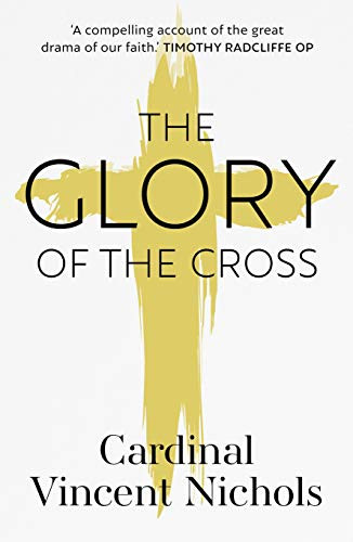 The Glory of the Cross (A Journey through Holy Week and Easter) by Vincent Nichols, 9780281081974