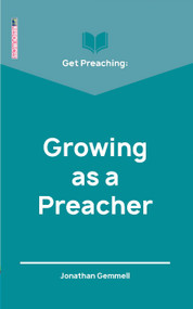 Get Preaching: Growing as a Preacher by Jonathan Gemmell, 9781527105379