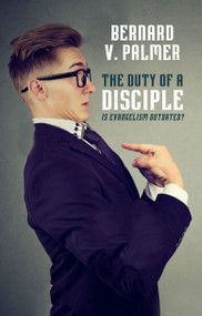 The Duty of a Disciple (Is Evangelism Outdated?) by Bernard V. Palmer, 9781527105409