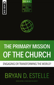 The Primary Mission of the Church (Engaging or Transforming the World?) by Bryan D. Estelle, 9781527107762