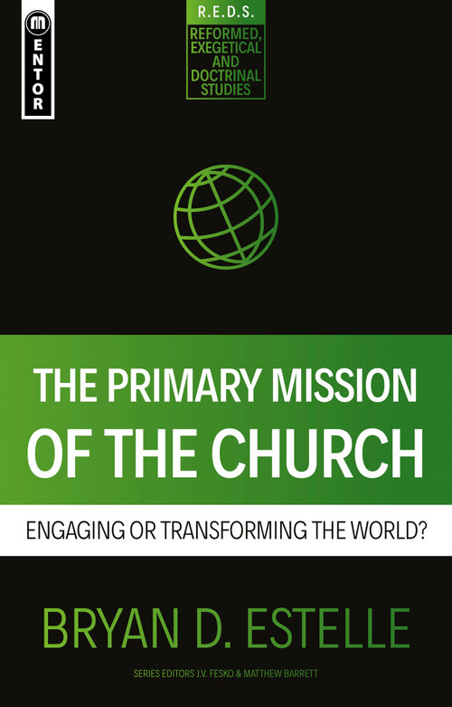 The Primary Mission of the Church (Engaging or Transforming the World?) by Bryan D. Estelle, 9781527107762