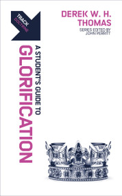 Track: A Student's Guide to Glorification (A Student's Guide to Glorification) by Derek W. H. Thomas, 9781527106963