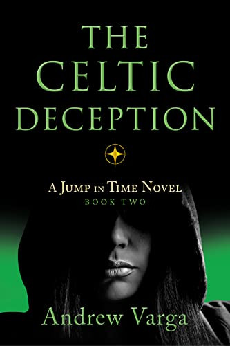The Celtic Deception (A Jump in Time Novel, Book Two) - 9781945501890 by Andrew Varga, 9781945501890
