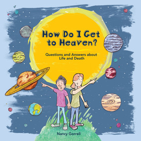 How Do I Get to Heaven? (Questions and Answers about Life and Death) - 9781527110663 by Nancy Gorrell, 9781527110663