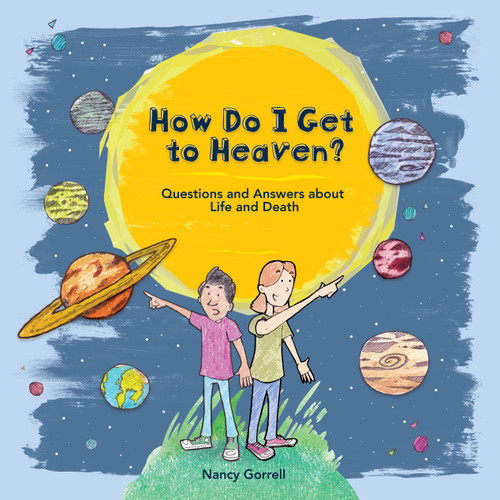 How Do I Get to Heaven? (Questions and Answers about Life and Death) - 9781527110663 by Nancy Gorrell, 9781527110663