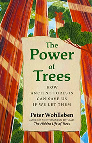The Power of Trees (How Ancient Forests Can Save Us if We Let Them) by Peter Wohlleben, Jane Billinghurst, 9781771647748