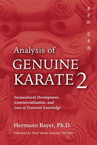 Analysis of Genuine Karate 2 (Sociocultural Development, Commercialization, and Loss of Essential Knowledge) by Hermann Bayer, 9781594399244