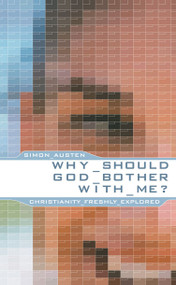 Why Should God Bother With Me? (Christianity Freshly Explored) by Simon Austen, 9781857927191
