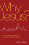 Why Jesus? (The continuing relevance of Jesus in the 21st century) by Geoff McIlrath, 9781781917671