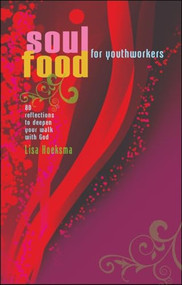 Soul Food For Youth Workers (80 reflections to deepen your walk with God) by Liza Hoeksma, 9781854248985