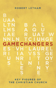 Gamechangers (Key Figures of the Christian Church) by Robert Letham, 9781781915998