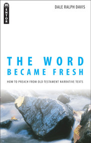 The Word Became Fresh (How to Preach from Old Testament Narrative Texts) by Dale Ralph Davis, 9781845501921