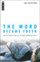The Word Became Fresh (How to Preach from Old Testament Narrative Texts) by Dale Ralph Davis, 9781845501921