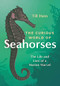 The Curious World of Seahorses (The Life and Lore of a Marine Marvel) by Till Hein, Renée Von Paschen, 9781771649889