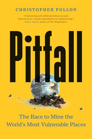 Pitfall (The Race to Mine the World's Most Vulnerable Places) by Christopher Pollon, 9781771649124