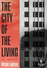 The City of the Living by Nicola Lagioia, Ann Goldstein, 9781609458317