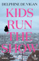 Kids Run the Show by Delphine de Vigan, Alison Anderson, 9781609459840