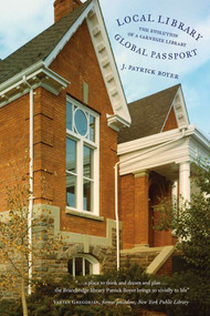 Local Library, Global Passport (The Evolution of a Carnegie Library) - 9780978498221 by J. Patrick Boyer, 9780978498221