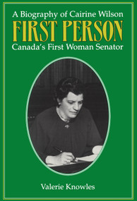 First Person (A Biography of Cairine Wilson Canada's First Woman Senator) by Valerie Knowles, 9781550020304