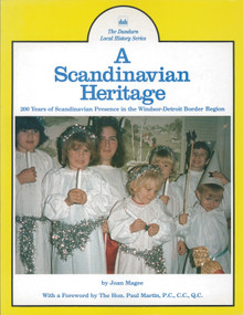 A Scandinavian Heritage (200 Years of Scandinavian Presence in the Windsor-Detroit Border Region) by Joan Magee, 9780919670884